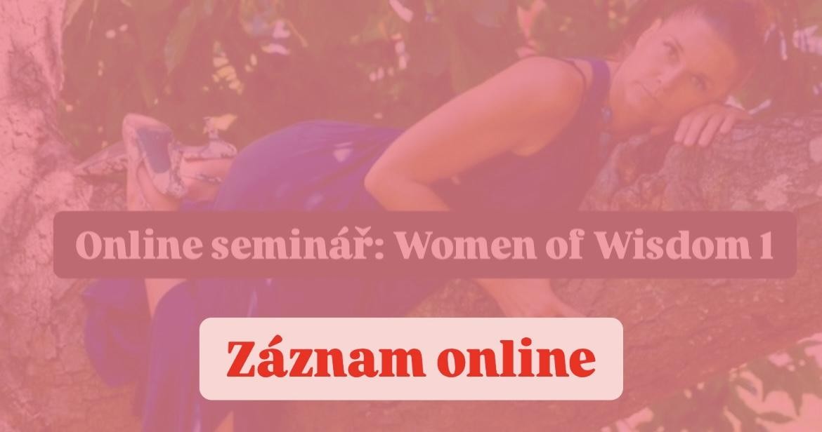 ONLINE ZÁZNAM|WOMAN OF WISDOM 1: TERAPIE UZDRAVENÍ ŽENSTVÍ A LŮNA - PAVLA STUCHLÍKOVÁ​