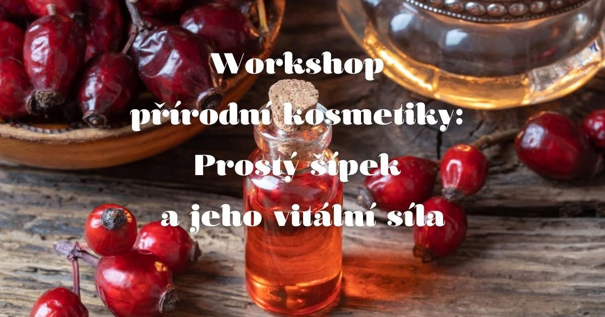 Workshop přírodní kosmetiky: Prostý šípek a jeho vitální síla
