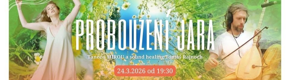 PROBOUZENÍ JARA - tanec s MIROU a sound healing ...