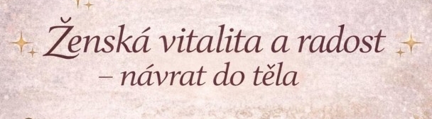 Ženský kruh v Avati - Ženská vitalita a radost - návrat do těla