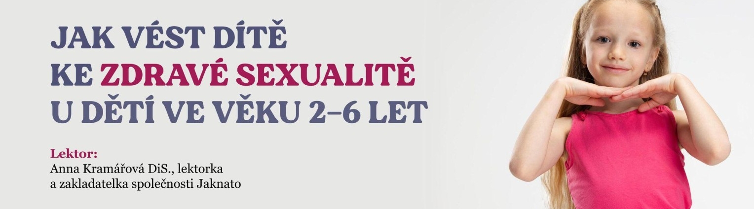seminář JAK VÉST DÍTĚ KE ZDRAVÉ SEXUALITĚ U DĚTÍ VE VĚKU 2 - 6 LET