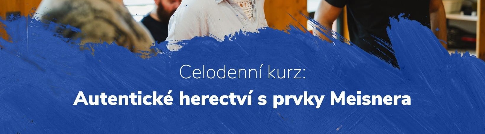 Celodenní kurz - Autentické herectví s prvky Meisnera