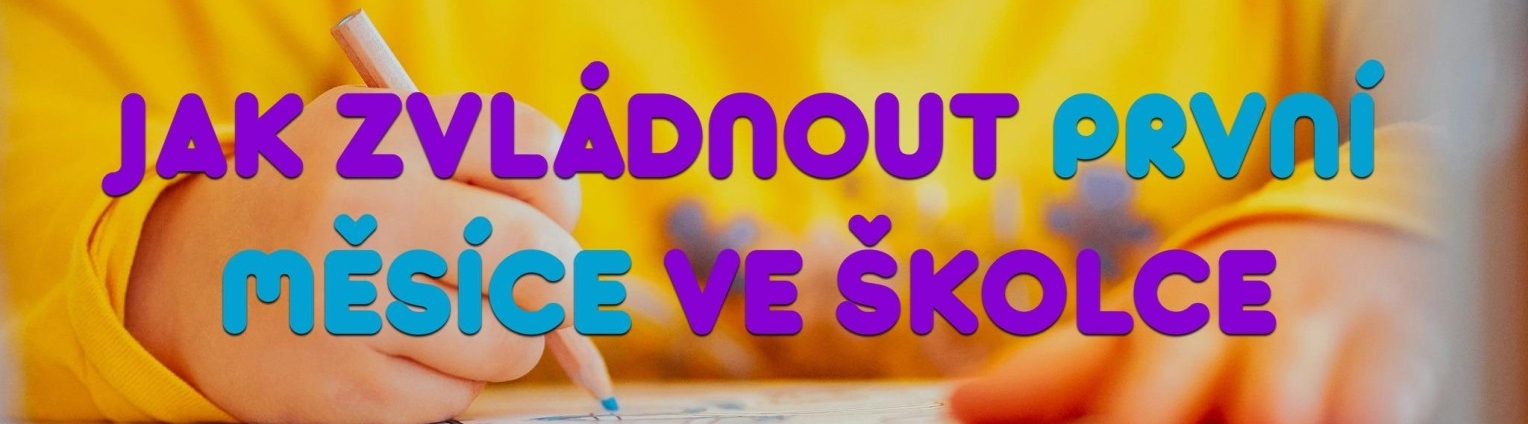 ONLINE beseda JAK ZVLÁDNOUT PRVNÍ MĚSÍCE VE ŠKOLCE | DĚTSKÉ SKUPINĚ