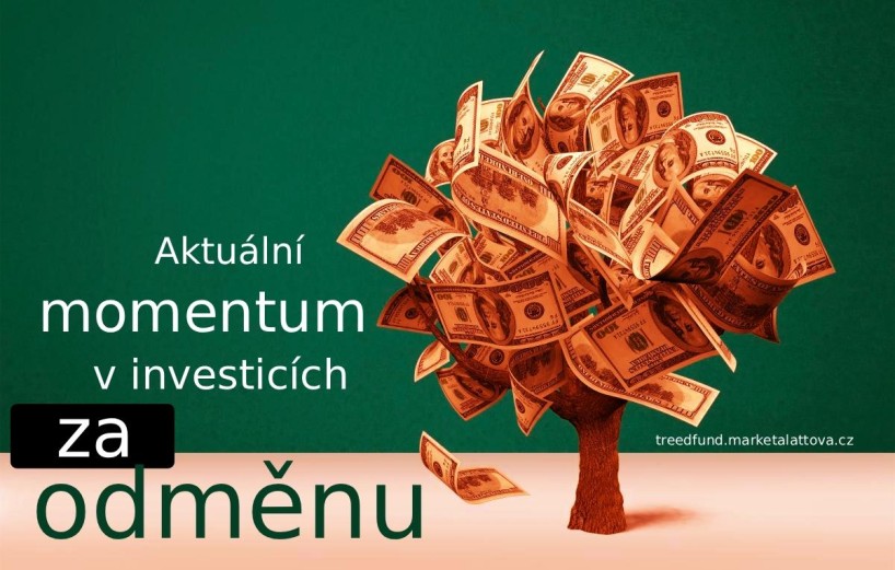 AKTUÁLNÍ MOMENTUM V INVESTICÍCH ZA ODMĚNU AKTUÁLNÍ MOMENTUM V INVESTICÍCH ZA ODMĚNU