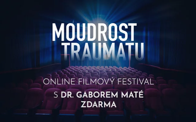 Filmový festival - Moudrost traumatu s Dr. Gaborem ... Filmový festival - Moudrost traumatu s Dr. Gaborem ...